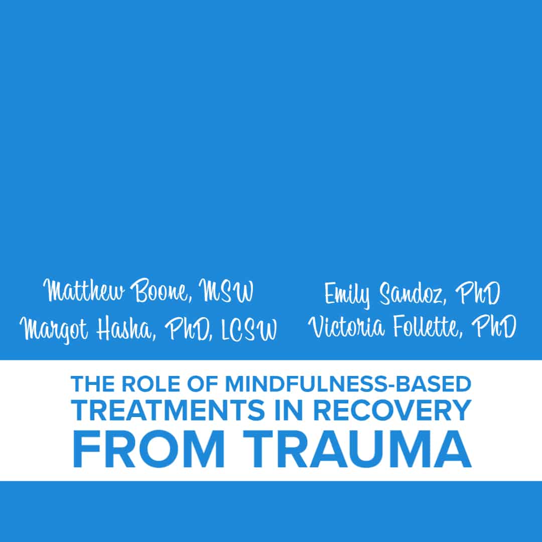 The Role of Mindfulness Based Treatments in Recovery from Trauma: Boone, Follette, Hasha, and Sandoz